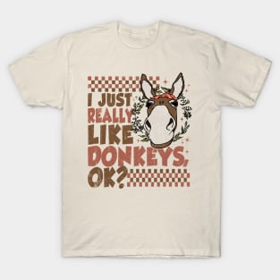 I Just Really Like Donkeys, Ok? Funny T-Shirt